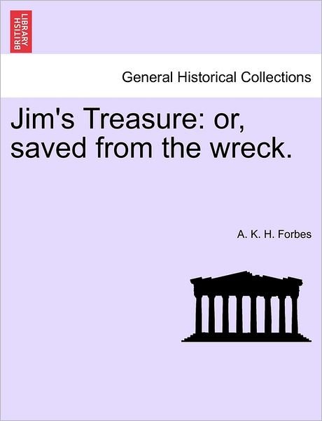 Cover for A K H Forbes · Jim's Treasure: Or, Saved from the Wreck. (Pocketbok) (2011)