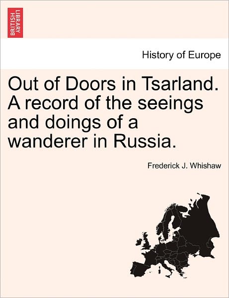 Cover for Frederick J Whishaw · Out of Doors in Tsarland. a Record of the Seeings and Doings of a Wanderer in Russia. (Paperback Book) (2011)