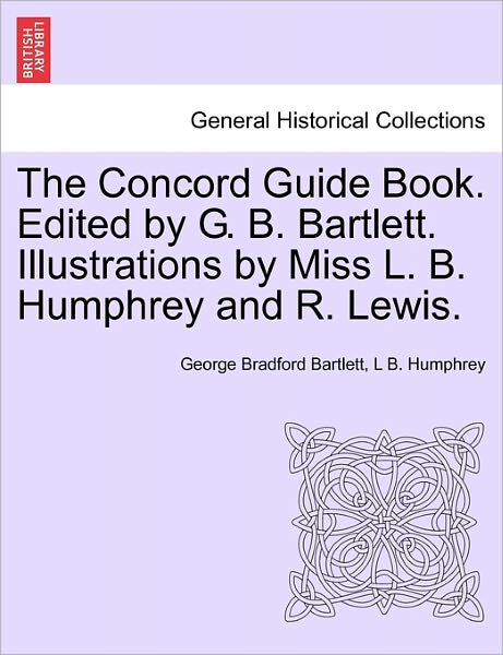 Cover for L B. Humphrey · The Concord Guide Book. Edited by G. B. Bartlett. Illustrations by Miss L. B. Humphrey and R. Lewis. (Paperback Bog) (2011)