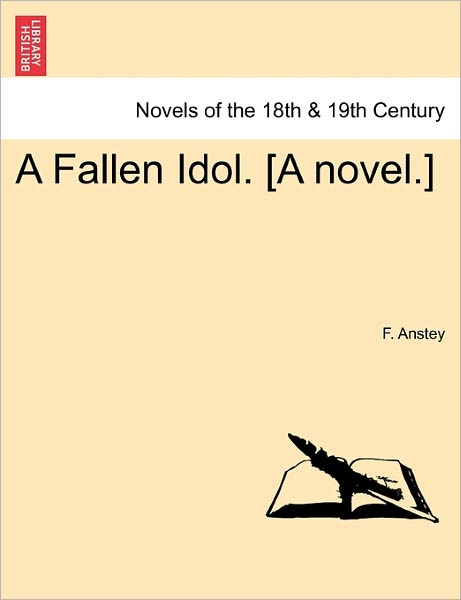 Cover for F Anstey · A Fallen Idol. [a Novel.] (Paperback Book) (2011)