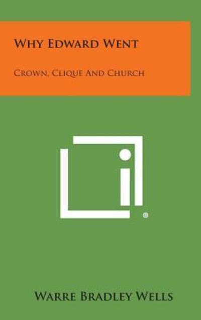 Cover for Warre Bradley Wells · Why Edward Went: Crown, Clique and Church (Hardcover Book) (2013)