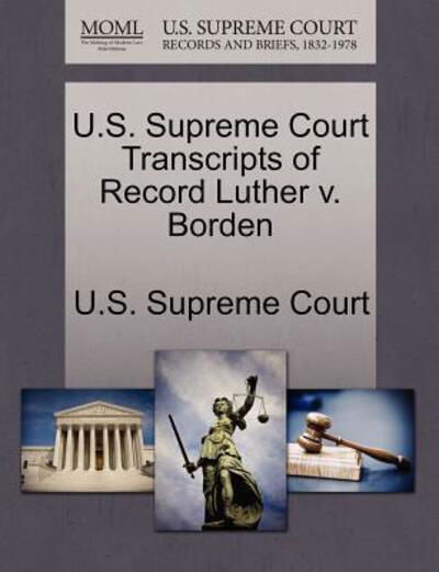 Cover for U S Supreme Court · U.s. Supreme Court Transcripts of Record Luther V. Borden (Paperback Book) (2011)