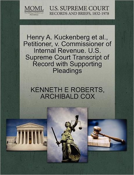 Cover for Kenneth E Roberts · Henry A. Kuckenberg et Al., Petitioner, V. Commissioner of Internal Revenue. U.s. Supreme Court Transcript of Record with Supporting Pleadings (Paperback Book) (2011)