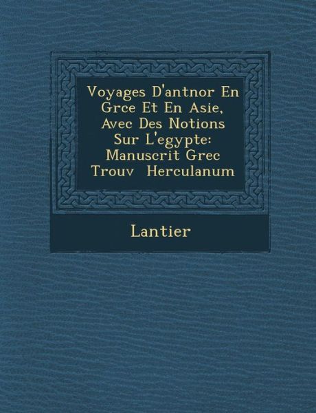 Cover for Lantier · Voyages D'ant nor en Gr Ce et en Asie, Avec Des Notions Sur L'egypte: Manuscrit Grec Trouv Herculanum (Paperback Bog) (2012)