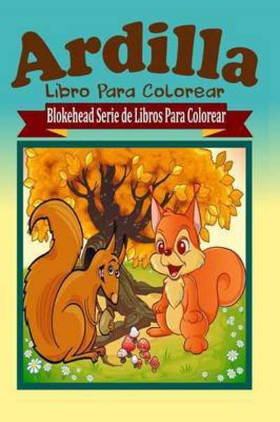 Cover for El Blokehead · Ardilla Libro Para Colorear (Paperback Book) (2020)