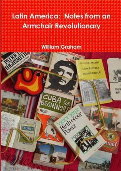 Cover for William Graham · Latin America: Notes from an Armchair Revolutionary (Pocketbok) (2016)