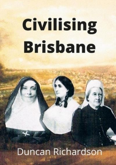 Cover for Duncan Richardson · Civilising Brisbane (Paperback Book) (2021)