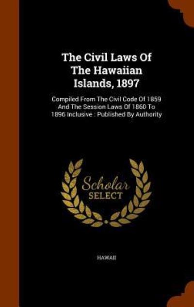 Cover for Hawaii · The Civil Laws of the Hawaiian Islands, 1897 (Gebundenes Buch) (2015)