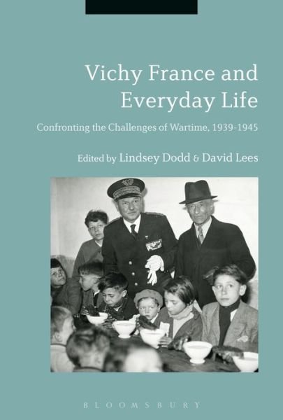 Cover for Dodd Lindsey · Vichy France and Everyday Life: Confronting the Challenges of Wartime, 1939-1945 (Hardcover Book) (2018)