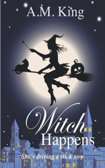 A M King · Witch Happens (Paperback Book) (2020)