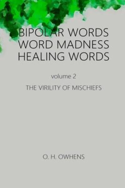 Bipolar Words Word Madness Healing Words vol 2 - O H Owhens - Books - Lulu.com - 9781387840595 - August 6, 2018