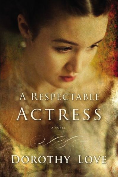 Dorothy Love · A Respectable Actress (Paperback Book) (2015)