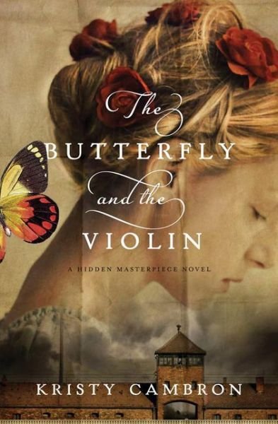 The Butterfly and the Violin - A Hidden Masterpiece Novel - Kristy Cambron - Książki - Thomas Nelson Publishers - 9781401690595 - 14 sierpnia 2014