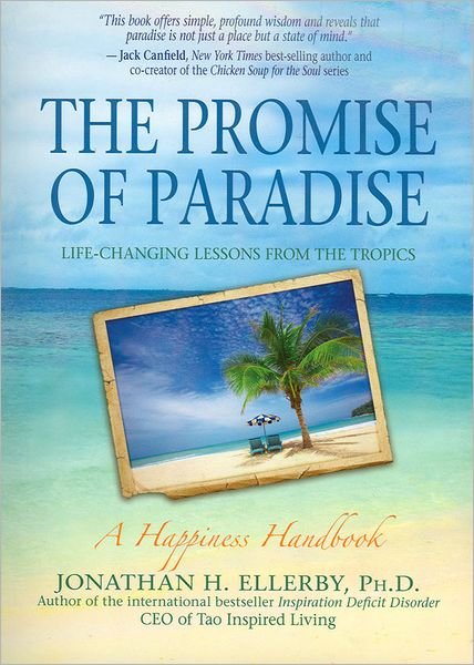 The Promise of Paradise: Life-changing Lessons from the Tropics - Jonathan H. Ellerby Ph.d. - Livros - Hay House - 9781401939595 - 1 de fevereiro de 2012