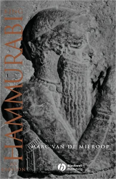 Cover for Van De Mieroop, Marc (Columbia University and University of Oxford) · King Hammurabi of Babylon: A Biography - Blackwell Ancient Lives (Hardcover Book) (2004)