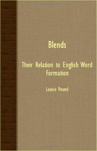 Blends - Their Relation to English Word Formation (Anglistische Forschungen) - Louise Pound - Books - Das Press - 9781406723595 - September 22, 2006