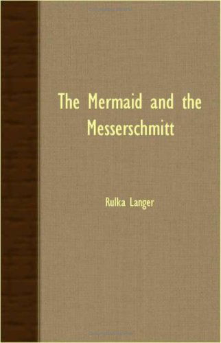 The Mermaid and the Messerschmitt - Rulka Langer - Books - Inman Press - 9781406736595 - March 15, 2007