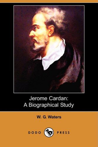 Jerome Cardan: a Biographical Study (Dodo Press) - W. G. Waters - Books - Dodo Press - 9781409959595 - January 2, 2009