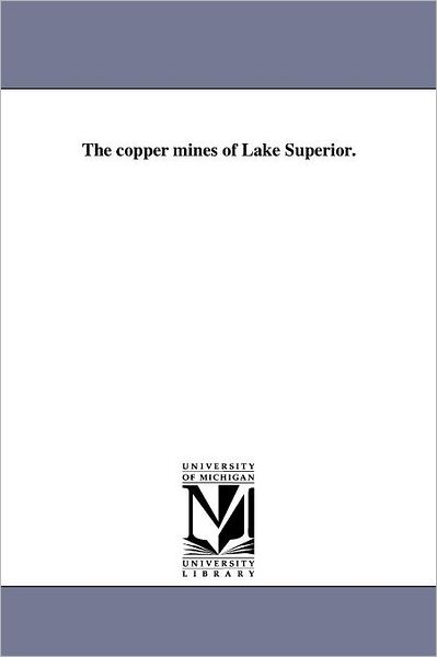 Cover for Michigan Historical Reprint Series · The Copper Mines of Lake Superior. (Paperback Book) (2011)