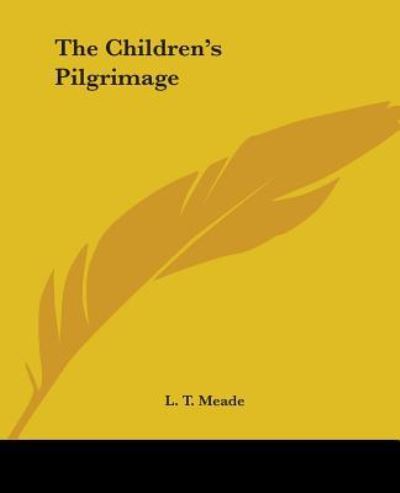 The Children's Pilgrimage - L. T. Meade - Books - Kessinger Publishing, LLC - 9781419156595 - June 17, 2004