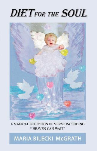 Cover for Maria Bilecki Mcgrath · Diet for the Soul: a Magical Selection of Verse Including &quot;Heaven Can Wait&quot; (Paperback Book) (2006)