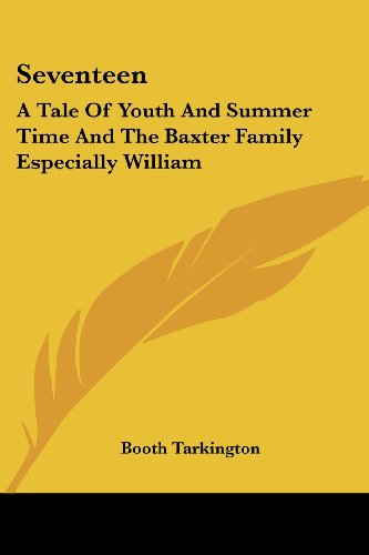 Cover for Booth Tarkington · Seventeen: a Tale of Youth and Summer Time and the Baxter Family Especially William (Paperback Book) (2007)