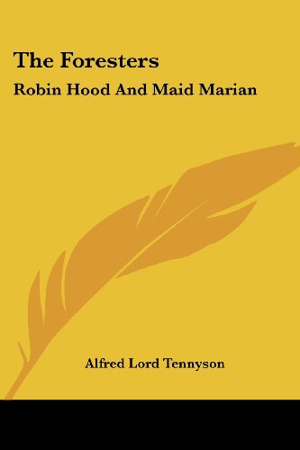 Cover for Alfred Lord Tennyson · The Foresters: Robin Hood and Maid Marian (Paperback Book) (2007)