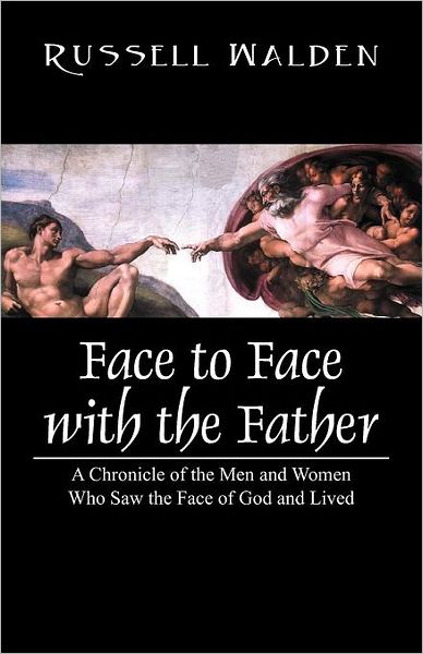 Cover for Russell Walden · Face to Face with the Father: a Chronicle of the men and Women Who Saw the Face of God and Lived (Paperback Book) (2011)