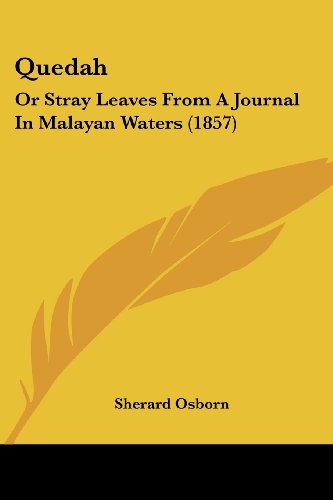 Quedah: or Stray Leaves from a Journal in Malayan Waters (1857) - Sherard Osborn - Books - Kessinger Publishing, LLC - 9781437132595 - October 1, 2008