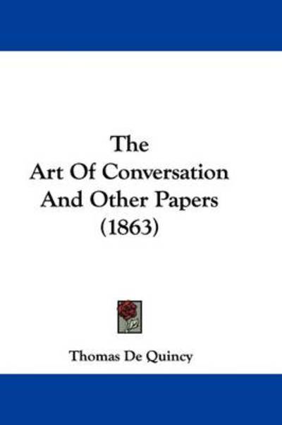 Cover for Thomas De Quincey · The Art of Conversation: and Other Papers (1863) (Taschenbuch) (2008)