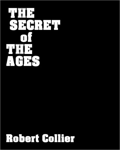 The Secret of the Ages: the Master Key to Success - Robert Collier - Bücher - Createspace - 9781440479595 - 1. Dezember 2008