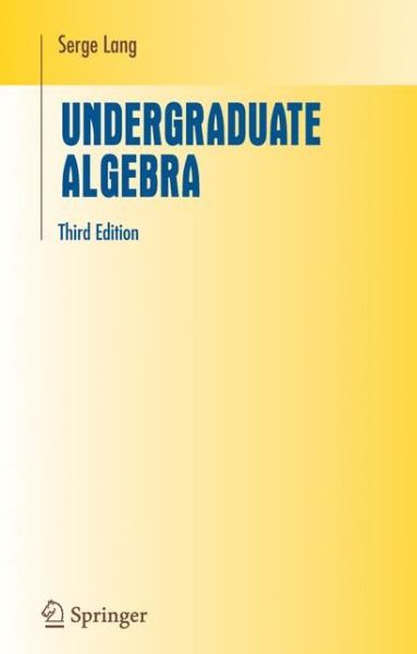 Cover for Serge Lang · Undergraduate Algebra - Undergraduate Texts in Mathematics (Paperback Book) [3rd Ed. Softcover of Orig. Ed. 2005 edition] (2010)