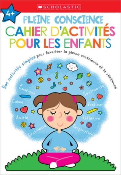 Cover for Scholastic · Apprendre Avec Scholastic: Pleine Conscience: Cahier d'Activites Pour Les Enfants (Taschenbuch) (2022)
