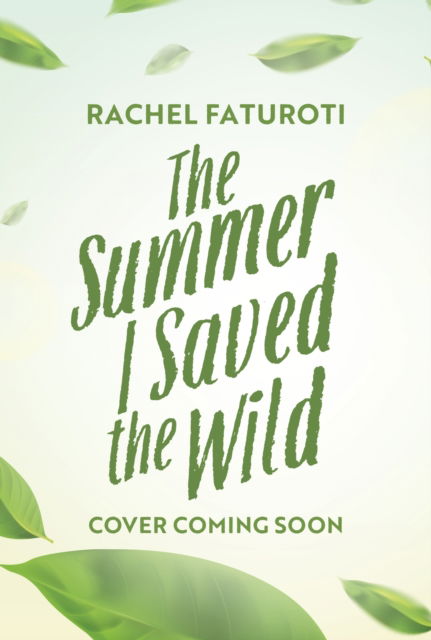 The Summer I Saved the Wild: An uplifting and empowering read about making a difference! - Rachel Faturoti - Boeken - Hachette Children's Group - 9781444963595 - 11 juli 2024