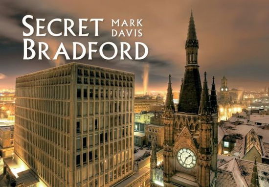 Secret Bradford - Secret - Mark Davis - Libros - Amberley Publishing - 9781445643595 - 15 de septiembre de 2014