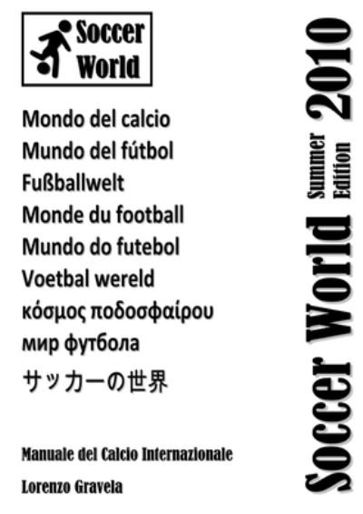 Soccer World - Summer Edition 2010 - Lorenzo Gravela - Libros - Lulu Press, Inc. - 9781447665595 - 20 de abril de 2011