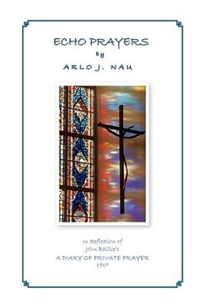 Arlo J Nau · Echo Prayers (Hardcover bog) (2010)