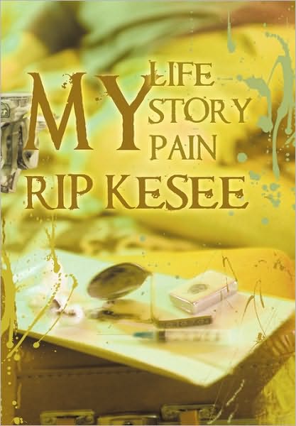 Cover for Rip Kesee · My Life, My Story, My Pain (Hardcover Book) (2010)