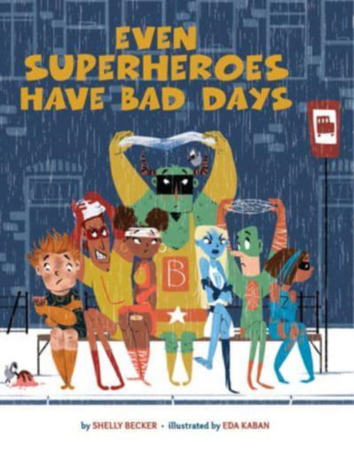 Cover for Shelly Becker · Even Superheroes Have Bad Days - Superheroes Are Just Like Us (Taschenbuch) (2023)