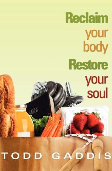 Cover for Todd Gaddis · Reclaim Your Body - Restore Your Soul (Paperback Book) (2008)
