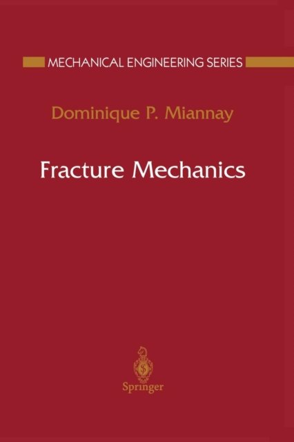 Cover for Dominique P. Miannay · Fracture Mechanics - Mechanical Engineering Series (Taschenbuch) [Softcover reprint of the original 1st ed. 1998 edition] (2012)