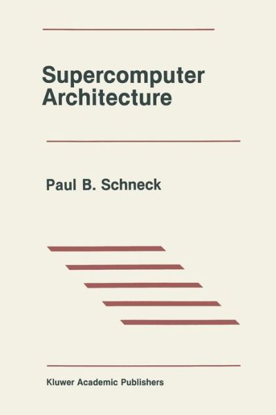 Supercomputer Architecture - The Springer International Series in Engineering and Computer Science - Paul B. Schneck - Bøger - Springer-Verlag New York Inc. - 9781461579595 - 3. maj 2012