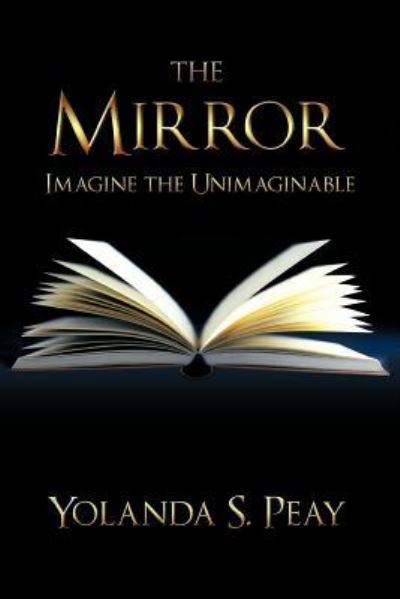 Cover for Yolanda S Peay · The Mirror: Imagine the Unimaginable (Paperback Book) (2011)