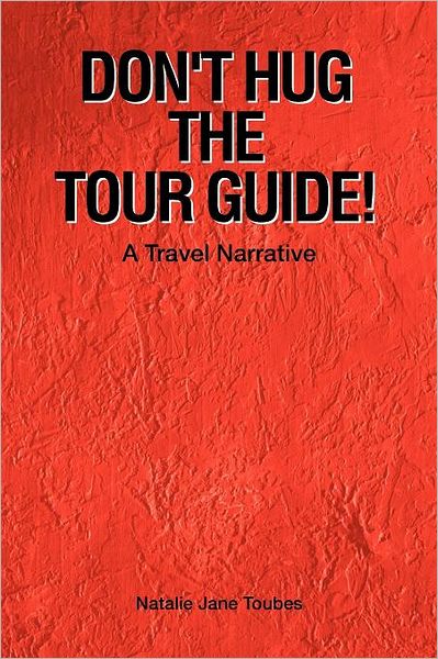 Cover for Natalie Jane Toubes · Don't Hug the Tour Guide!: a Travel Narrative (Paperback Book) (2011)