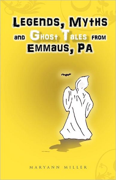 Legends, Myths and Ghost Tales from Emmaus, Pa - Maryann Miller - Books - Trafford Publishing - 9781466941595 - July 13, 2012