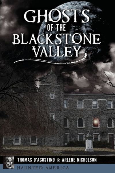 Ghosts of the Blackstone Valley - Thomas D'Agostino - Books - The History Press - 9781467139595 - September 24, 2018
