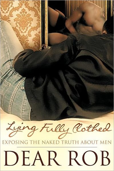 Cover for Dear Rob · Lying Fully Clothed: Exposing the Naked Truth About men (Paperback Bog) (2012)