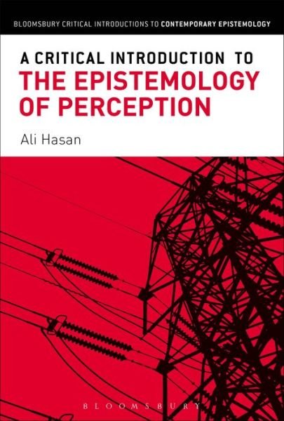 Cover for Hasan , Ali  (University of Iowa, USA) · A Critical Introduction to the Epistemology of Perception - Bloomsbury Critical Introductions to Contemporary Epistemology (Pocketbok) (2017)