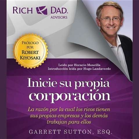 Cover for Garrett Sutton · Inicie Su Propia Corporación / Start Your Own Corporation: La Razón Por La Cual Los Ricos Tienen Sus Propias Empresas Y Los Demás Trabajan Bajan Para ... an (Rich Dad Advisors) (Spanish Edition) (Audiobook (CD)) [Spanish, Unabridged edition] (2015)