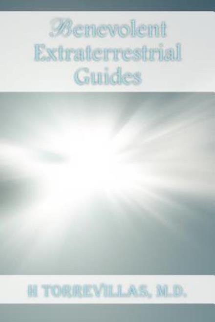 Cover for H Torrevillas M D · Benevolent Extraterrestrial Guides (Paperback Book) (2012)